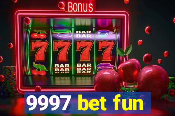 9997 bet fun